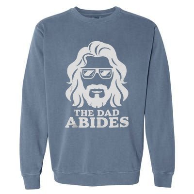 The Dad Abides Fathers Day And Daddy Birthday Garment-Dyed Sweatshirt