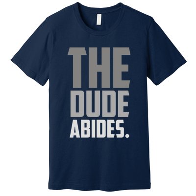 The Dude Abides Premium T-Shirt