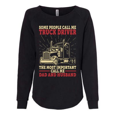 Trucker Dad And Husband People Call Me Truck Driver Big Rig Gift Womens California Wash Sweatshirt