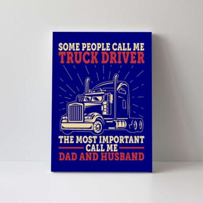 Trucker Dad And Husband People Call Me Truck Driver Big Rig Gift Canvas