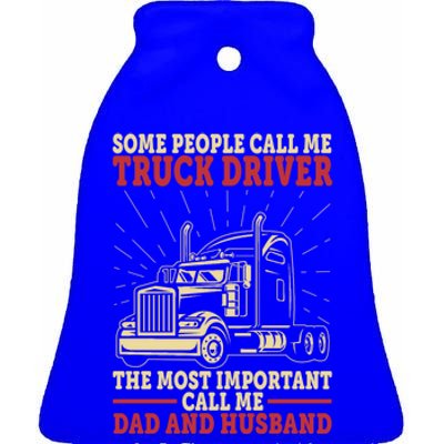 Trucker Dad And Husband People Call Me Truck Driver Big Rig Gift Ceramic Bell Ornament