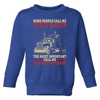 Trucker Dad And Husband People Call Me Truck Driver Big Rig Gift Toddler Sweatshirt