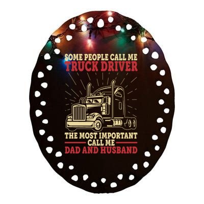 Trucker Dad And Husband People Call Me Truck Driver Big Rig Gift Ceramic Oval Ornament