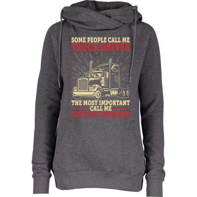 Trucker Dad And Husband People Call Me Truck Driver Big Rig Gift Womens Funnel Neck Pullover Hood