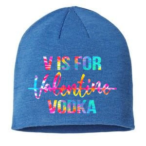 Tie Dye Anti Valentine's Day Ing Vodka V Is For Vodka Cool Gift Sustainable Beanie