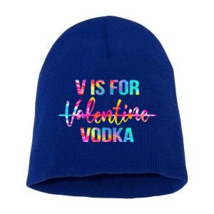 Tie Dye Anti Valentine's Day Ing Vodka V Is For Vodka Cool Gift Short Acrylic Beanie