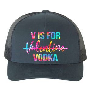 Tie Dye Anti Valentine's Day Ing Vodka V Is For Vodka Cool Gift Yupoong Adult 5-Panel Trucker Hat