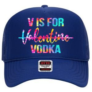 Tie Dye Anti Valentine's Day Ing Vodka V Is For Vodka Cool Gift High Crown Mesh Back Trucker Hat