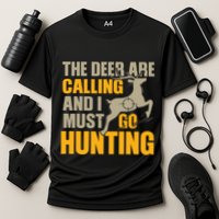 The Deer Are Calling So I Must Go Hunting Performance Shirt