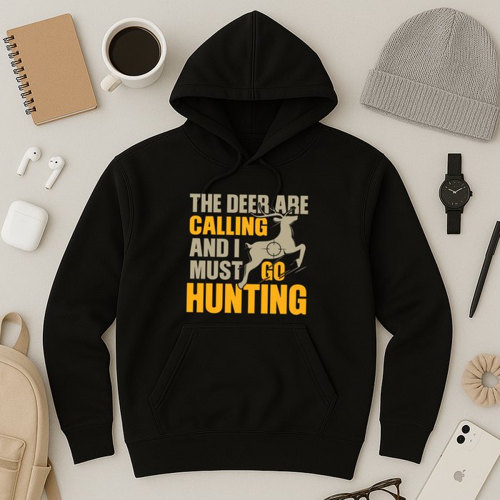 The Deer Are Calling So I Must Go Hunting Hoodie