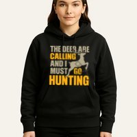 The Deer Are Calling So I Must Go Hunting Hoodie