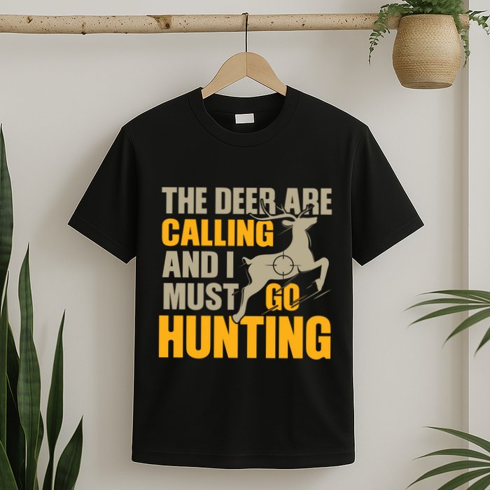 The Deer Are Calling So I Must Go Hunting T-Shirt