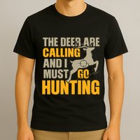 The Deer Are Calling So I Must Go Hunting T-Shirt
