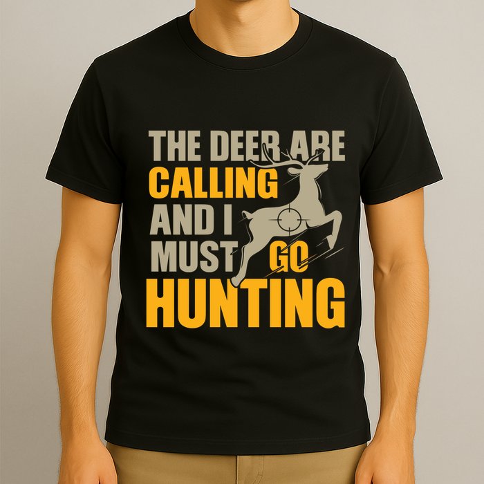 The Deer Are Calling So I Must Go Hunting T-Shirt