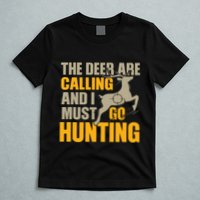 The Deer Are Calling So I Must Go Hunting T-Shirt