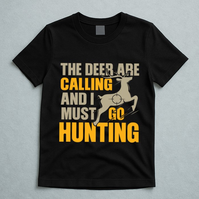 The Deer Are Calling So I Must Go Hunting T-Shirt