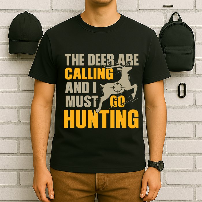 The Deer Are Calling So I Must Go Hunting T-Shirt