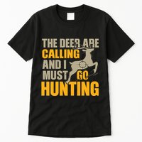 The Deer Are Calling So I Must Go Hunting Tall T-Shirt