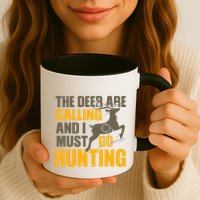 The Deer Are Calling So I Must Go Hunting Mug