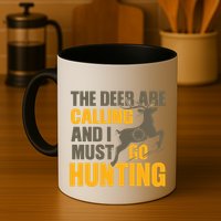 The Deer Are Calling So I Must Go Hunting Mug