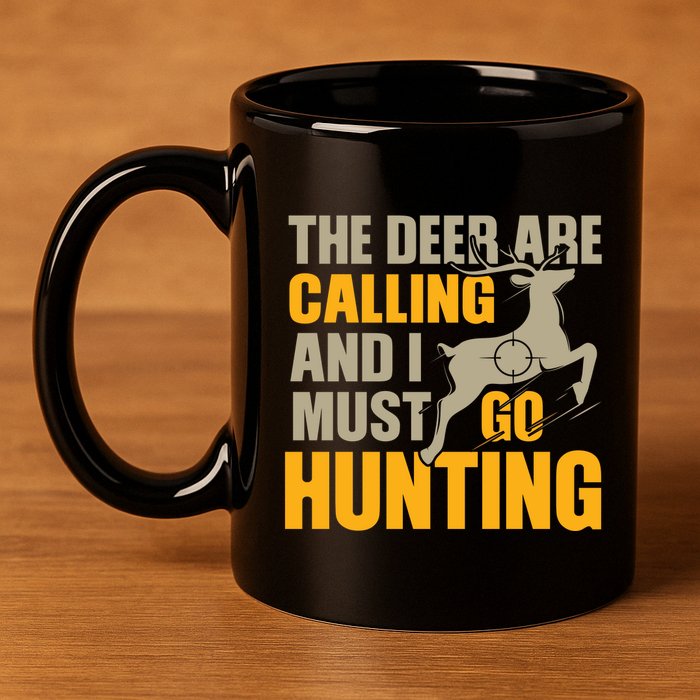 The Deer Are Calling So I Must Go Hunting 11oz C Handle Ceramic Mug
