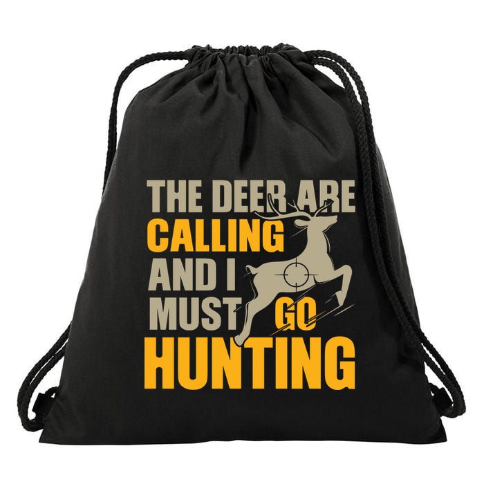 The Deer Are Calling So I Must Go Hunting Drawstring Bag