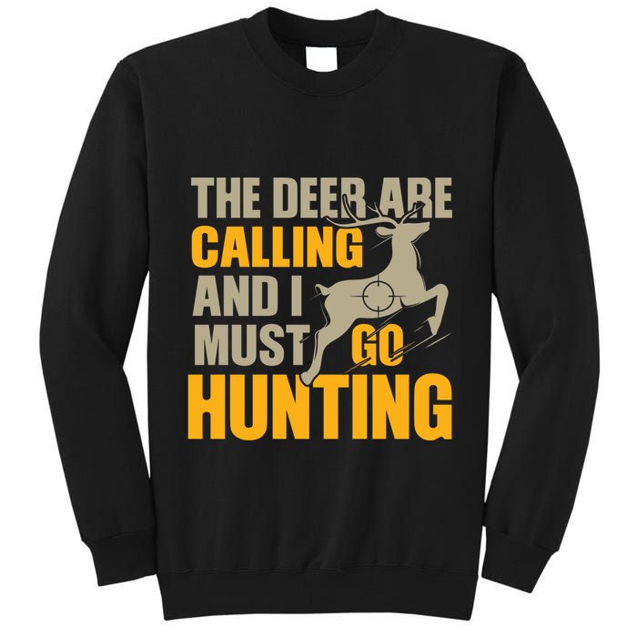 The Deer Are Calling So I Must Go Hunting Tall Sweatshirt