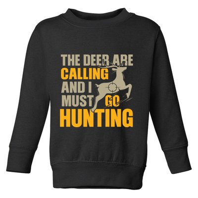 The Deer Are Calling So I Must Go Hunting Toddler Sweatshirt