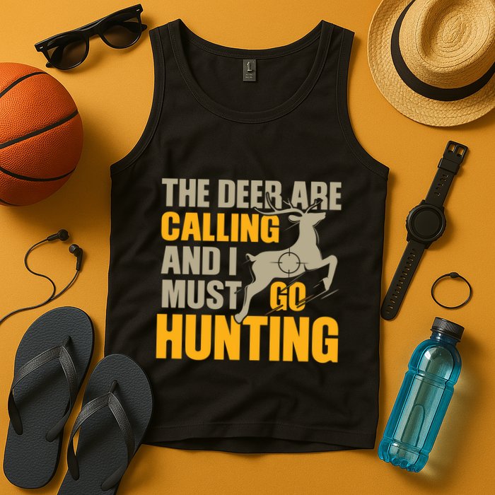 The Deer Are Calling So I Must Go Hunting Tank Top