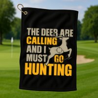 The Deer Are Calling So I Must Go Hunting Golf Towel