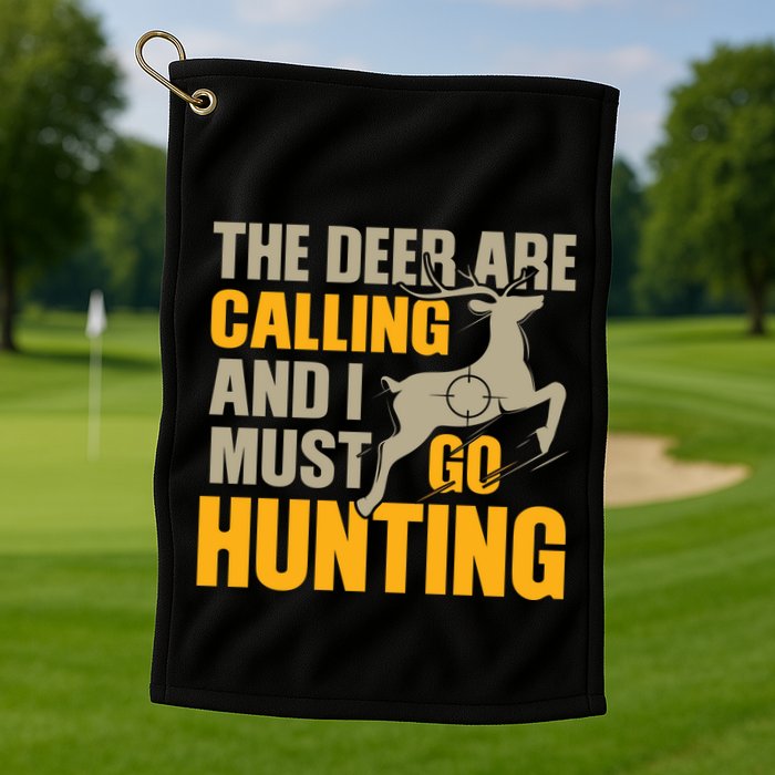 The Deer Are Calling So I Must Go Hunting Golf Towel
