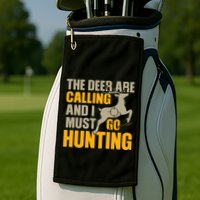 The Deer Are Calling So I Must Go Hunting Golf Towel
