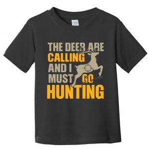 The Deer Are Calling So I Must Go Hunting Toddler T-Shirt