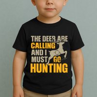 The Deer Are Calling So I Must Go Hunting Toddler T-Shirt