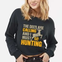 The Deer Are Calling So I Must Go Hunting Cropped Pullover Crew