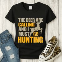 The Deer Are Calling So I Must Go Hunting Womens T-Shirt