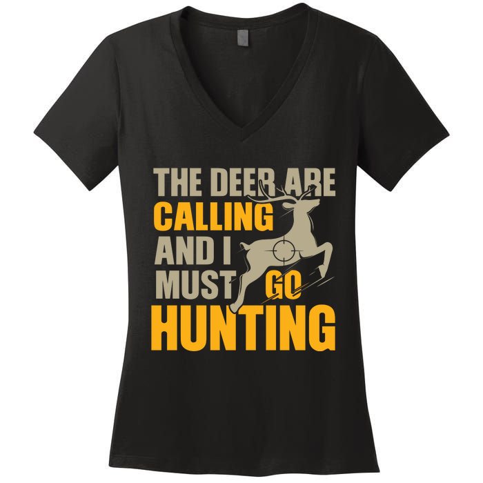 The Deer Are Calling So I Must Go Hunting Women's V-Neck T-Shirt