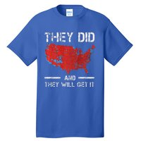 They Did And They Will Get It Trump 2024 Won Election Tall T-Shirt