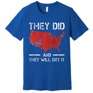 They Did And They Will Get It Trump 2024 Won Election Premium T-Shirt