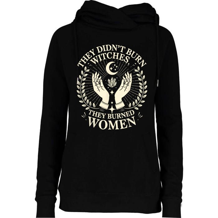 They DidnT Burn Witches They Burned Women Halloween Witch Womens Funnel Neck Pullover Hood