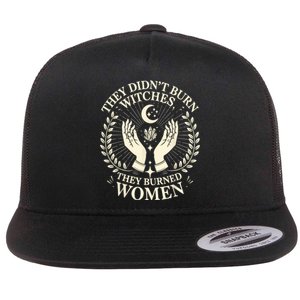 They DidnT Burn Witches They Burned Women Halloween Witch Flat Bill Trucker Hat