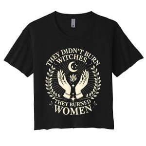 They DidnT Burn Witches They Burned Women Halloween Witch Women's Crop Top Tee