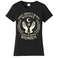 They DidnT Burn Witches They Burned Women Halloween Witch Women's T-Shirt