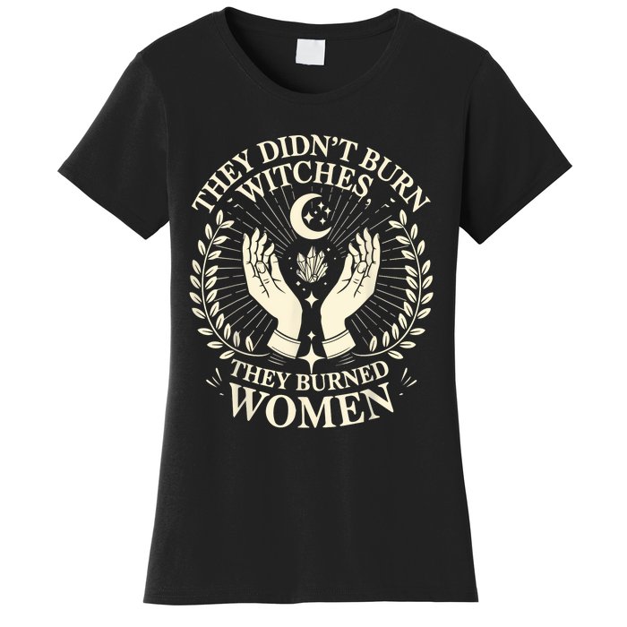 They DidnT Burn Witches They Burned Women Halloween Witch Women's T-Shirt