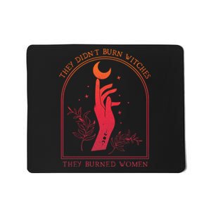 They DidnT Burn Witches They Burned Women Witchy Feminist Mousepad