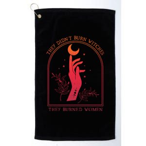 They DidnT Burn Witches They Burned Women Witchy Feminist Platinum Collection Golf Towel