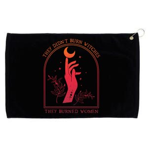 They DidnT Burn Witches They Burned Women Witchy Feminist Grommeted Golf Towel