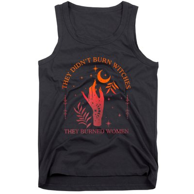 They DidnT Burn Witches They Burned Witchy Feminist Tank Top