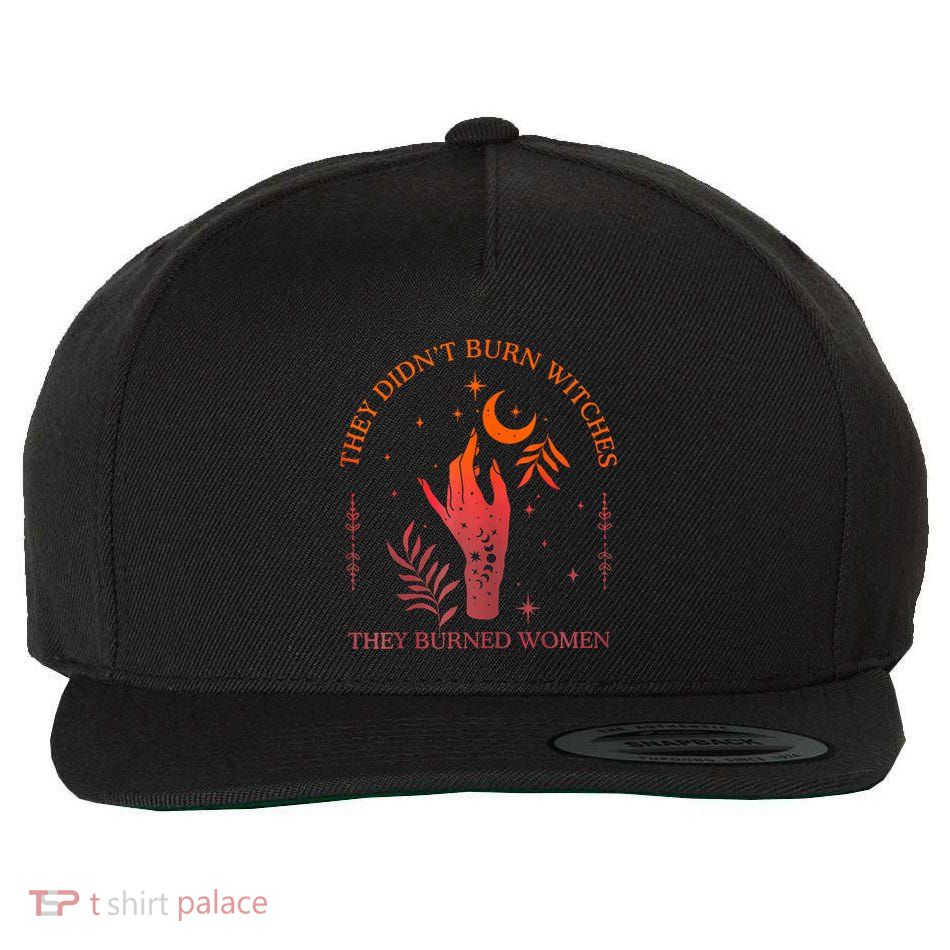 They DidnT Burn Witches They Burned Witchy Feminist Wool Snapback Cap