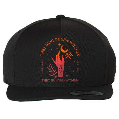 They DidnT Burn Witches They Burned Witchy Feminist Wool Snapback Cap